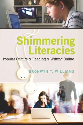 Bronwyn Williams, Bronwyn T. Williams - Shimmering Literacies - Popular Culture and Reading and Writing Online