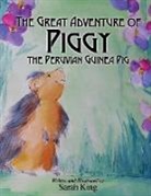 Sarah King - The Great Adventures of Piggy the Peruvian Guinea Pig