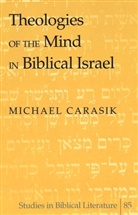 Michael Carasik - Theologies of the Mind in Biblical Israel