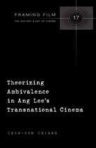 Chih-Yun Chiang - Theorizing Ambivalence in Ang Lee's Transnational Cinema