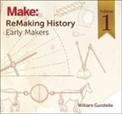 William Gurstelle, Gurstelle William - ReMaking History, Volume 1