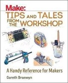 Gareth Branwyn, Branwyn Gareth - Make: Tips and Tales from the Workshop