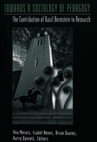 Basil Bernstein, Harry Daniels, Harry Daniels et al, Brian Davies, Brian Davies et al, An M Morais... - Towards a Sociology of Pedagogy