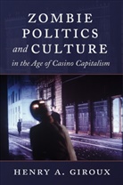 Henry A Giroux, Henry A. Giroux - Zombie Politics and Culture in the Age of Casino Capitalism