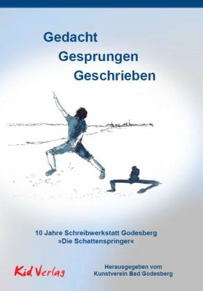 Mario Breitenstein, Marion Breitenstein, Stefani Endemann, Stefanie Endemann, Hoffmann, … - Gedacht - Gesprungen - Geschrieben 10 Jahre Schreibwerkstatt Godesberg "Die Schattenspringer". Hrsg.: Kunstverein Bad Godesberg e.V.