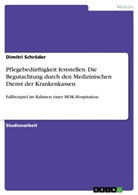 Dimitri Schröder - Pflegebedürftigkeit feststellen. Die Begutachtung durch den Medizinischen Dienst der Krankenkassen