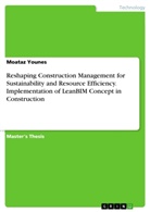 Moataz Younes - Reshaping Construction Management for Sustainability and Resource Efficiency. Implementation of LeanBIM Concept in Construction