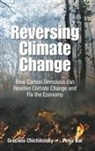 Peter Bal, Peter (Millemont Inst Bal, Graciela Chichilnisky, Graciela (Columbia Univ Chichilnisky, Graciela Chichilnisky, Graciela Chichilnisky &amp; Peter Bal... - REVERSING CLIMATE CHANGE