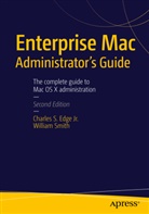 Charle Edge, Charles Edge, William Smith - Enterprise Mac Administrators Guide