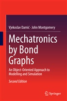 Vjekosla Damic, Vjekoslav Damic, John Montgomery - Mechatronics by Bond Graphs