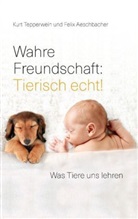Felix Aeschbacher, Kur Tepperwein, Kurt Tepperwein - Wahre Freundschaft: Tierisch echt!