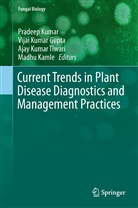 Vijai K. Gupta, Vijai Kumar Gupta, Madhu Kamle, Pradeep Kumar, Vija Kumar Gupta, Vijai Kumar Gupta... - Current Trends in Plant Disease Diagnostics and Management Practices
