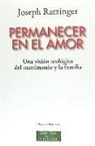 Papa Benedicto Xvi - Papa - Xvi - Permanecer en el amor : una visión teológica del matrimonio y la familia