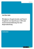 Josef Max Hajda - Wordpress, Drupal, Joomla und Typo3. Vergleich von OpenSource CMS und Nutzwerteinschätzung für eine Regionalzeitung