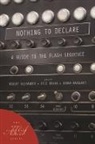 Robert Alexander, Eric Braun, Debra Marquart - Nothing to Declare: A Guide to the Flash Sequence