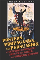 Steven A Seidman, Steven A. Seidman - Posters, Propaganda, and Persuasion in Election Campaigns Around the World and Through History
