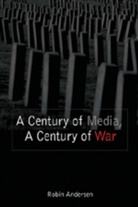 Robin Andersen - A Century of Media, A Century of War