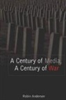 Robin Andersen - A Century of Media, A Century of War