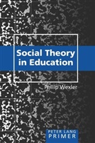Philip Wexler - Social Theory in Education Primer