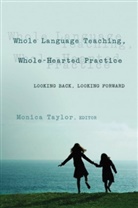 Monic Taylor, Monica Taylor, Monica J. Taylor - Whole Language Teaching, Whole-Hearted Practice