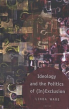 Joe L. Kincheloe, Shirley R. Steinberg, Lind Ware, Linda Ware - Ideology And The Politics Of (In)Exclusion