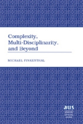 Michael Finkenthal - Complexity, Multi-Disciplinarity, and Beyond