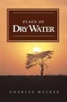 Charles Walker - Place of Dry Water