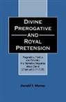 Donald F Murray, Donald F. Murray, Murray Donald F., Claudia V. Camp, Andrew Mein - Divine Perogative and Royal Pretension