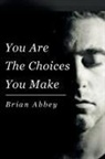 Brian Abbey - You Are The Choices You Make