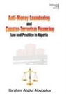 Ibrahim Abdul Abubakar - Anti-Money Laundering and Counter-Terrorism Financing. Law and Practice in Nigeria
