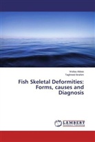 Wafa Abbas, Wafaa Abbas, Taghreed Ibrahim - Fish Skeletal Deformities: Forms, causes and Diagnosis