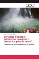 Fabian Alirio Mazo Elorza - Servicios Públicos: ¿derechos humanos o productos para la venta?