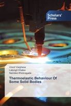 Lalsing Khalsa, Lalsingh Khalsa, Namde Khobragade, Namdeo Khobragade, Vino Varghese, Vinod Varghese - Thermoelastic Behaviour Of Some Solid Bodies