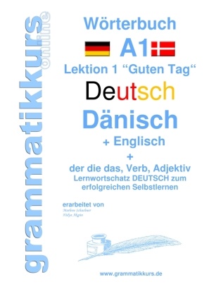 Edouar Akom, Edouard Akom, Edouard Martial Akom, Marlene Schachner - Wörterbuch Deutsch - Dänisch - Englisch Niveau A1 - Lernwortschatz A1 Lektion 1 "Guten Tag" Sprachkurs deutsch zum erfolgreichen Selbstlernen für  TeilnehmerInnen aus Dänemark
