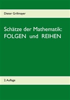 Dieter Grillmayer - Schätze der Mathematik: Folgen und Reihen