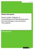 Matthias Eberspächer - Einsatz mobiler Endgeräte in Umweltbildung und Öffentlichkeitsarbeit. Die Entwicklungen in den deutschen Nationalparks