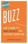 George Affleck - Buzz: How to Grow Your Small Business Using Grassroots Marketing
