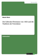 Maxim Rhein - Der Lübecker Totentanz von 1463 und die Tradition der Totentänze
