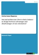 Corina Ioana Negrescu - Sun and architecture. How to find a balance in design between advantages and disadvantages of sun orientation?