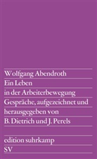 Wolfgang Abendroth, DIETRICH, Dietrich, Barbara Dietrich, Joachi Perels, Joachim Perels - Ein Leben in der Arbeiterbewegung
