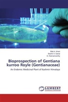 bashir ganai, Bashir A Ganai, Bashir A. Ganai, D Ramamoorthy, D. Ramamoorthy, Bilal Wani... - Bioprospection of Gentiana kurroo Royle (Gentianaceae)