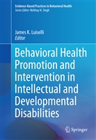 Jame K Luiselli, James K Luiselli, James K. Luiselli - Behavioral Health Promotion and Intervention in Intellectual and Developmental Disabilities