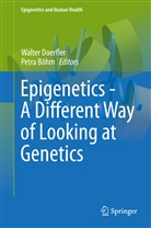 Böhm, Böhm, Petra Böhm, Walte Doerfler, Walter Doerfler - Epigenetics - A Different Way of Looking at Genetics