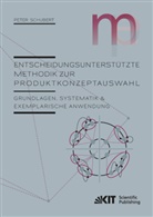 Peter Schubert - Entscheidungsunterstützte Methodik zur Produktkonzeptauswahl : Grundlagen, Systematik und exemplarische Anwendung