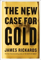James Rickards - The New Case for Gold