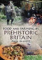 Paul Elliott, Paul Elliott - Food and Farming in Prehistoric Britain