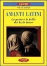 Federico Zucchelli - Amanti latini. Le gesta e le follie dei latin lover