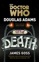 Douglas Adams, DouglasGoss Adams, David Fisher, James Goss - Doctor Who: City of Death