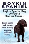 George Hoppendale, Asia Moore - Boykin Spaniel. Boykin Spaniel Dog Complete Owners Manual. Boykin Spaniel book for care, costs, feeding, grooming, health and training