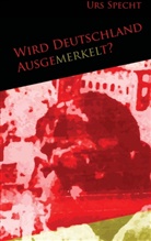 Urs Specht - Wird Deutschland ausgemerkelt?